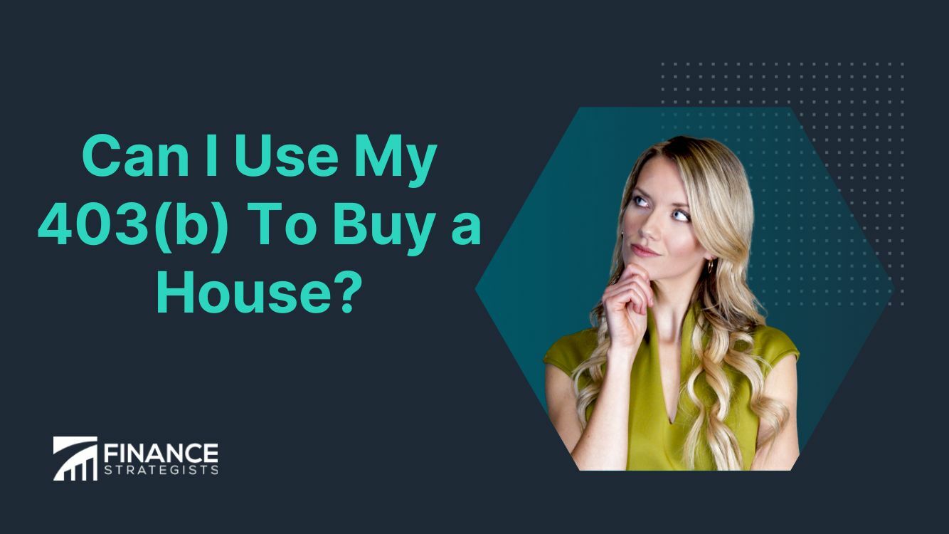 ¿Puedo usar mi 403(b) para comprar una casa?