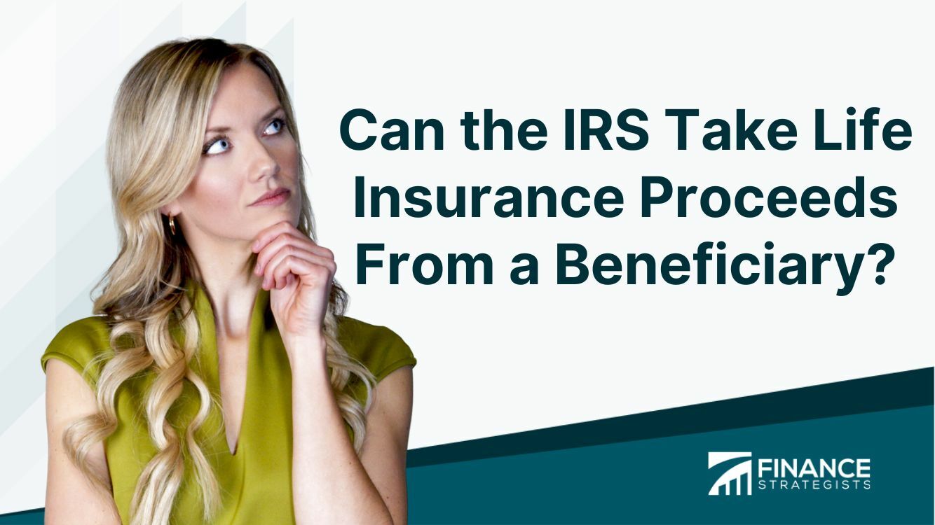 ¿Puede el IRS aceptar ingresos del seguro de vida de un beneficiario?